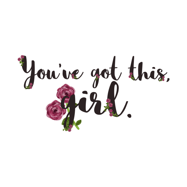 You've got this, girl. by Prettyinpinks