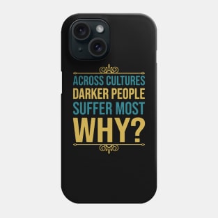 Across Cultures Darker People Suffer Most Why Phone Case