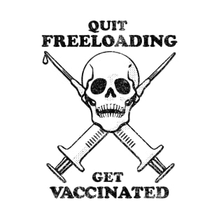 Quit Freeloading, Get Vaccinated (black) T-Shirt