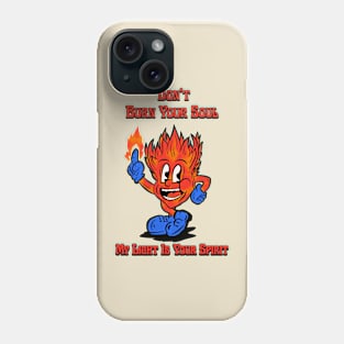 Don't burn your soul Phone Case