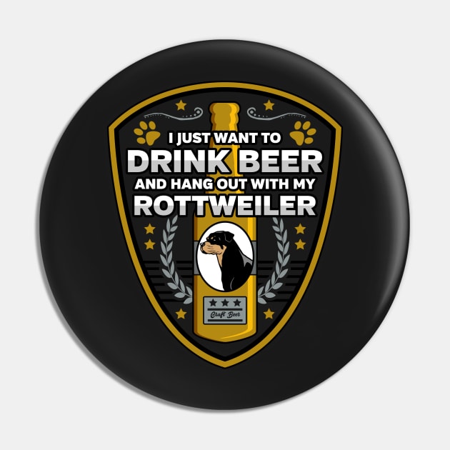 I Just Want To Drink Beer And Hang Out With My Rottweiler Pin by RadStar