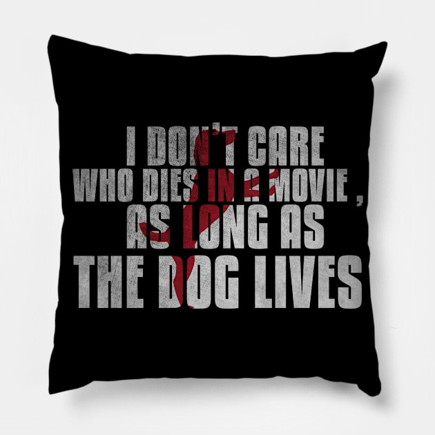 I don't care who dies in a movie as long as the dog lives cute silhouette shirt for dog lovers Pillow by angel