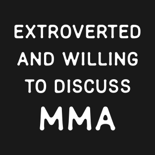 Extroverted and willing to discuss MMA T-Shirt