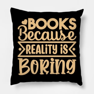 Books Because Reality is Boring Pillow