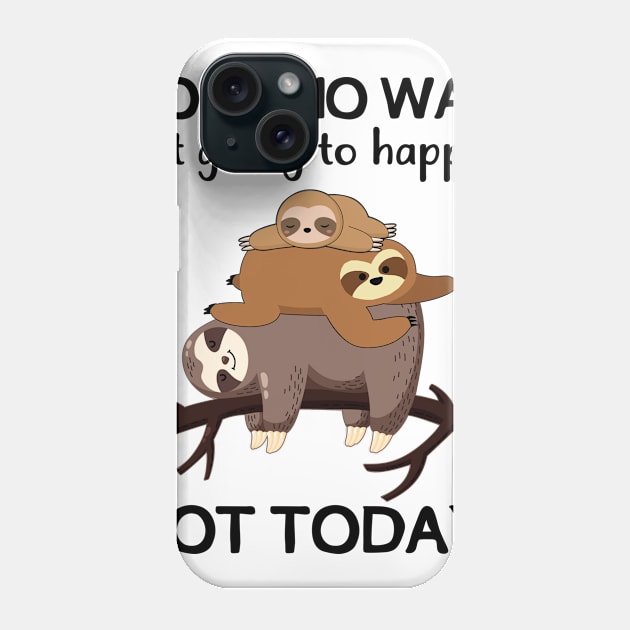 Nope No Way Not Going To Happen Not Today Sloth Phone Case by Fowlerbg