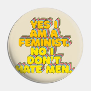 Yes I Am A Feminist, No I Don't Hate Men - Feminist Statement Design Pin