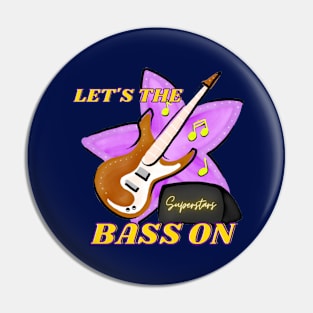 Let's The Music On!!! (Bass Edition) Pin