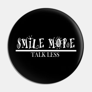 Smile More And Talk Less Pin