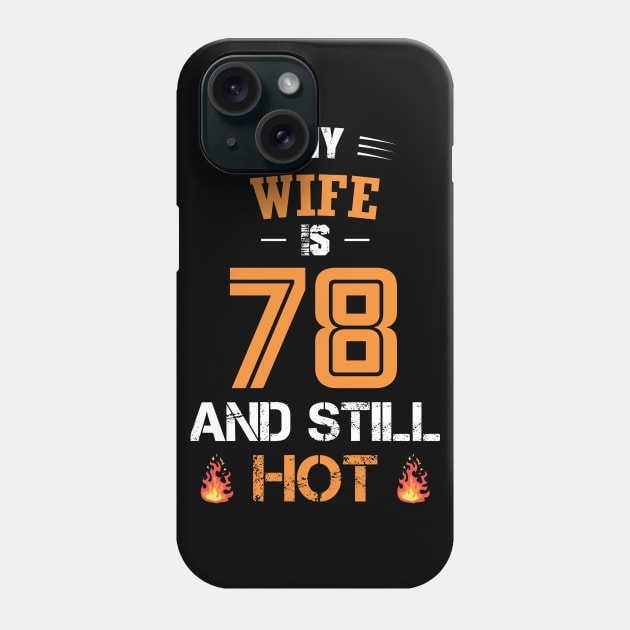 My WIFE is 78 and still hot Phone Case by GronstadStore