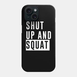 Shut Up and Squat - Bodybuilding, Powerlifting Phone Case