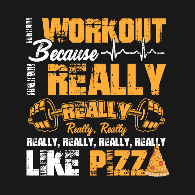 Gym TShirt: I Workout because I Really Like Pizza Funny Gift For Women Men Gymer Pizza Lovers by paynegabriel