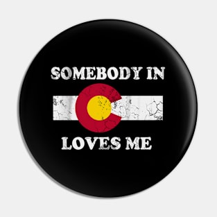 Somebody In Colorado Loves Me Pin