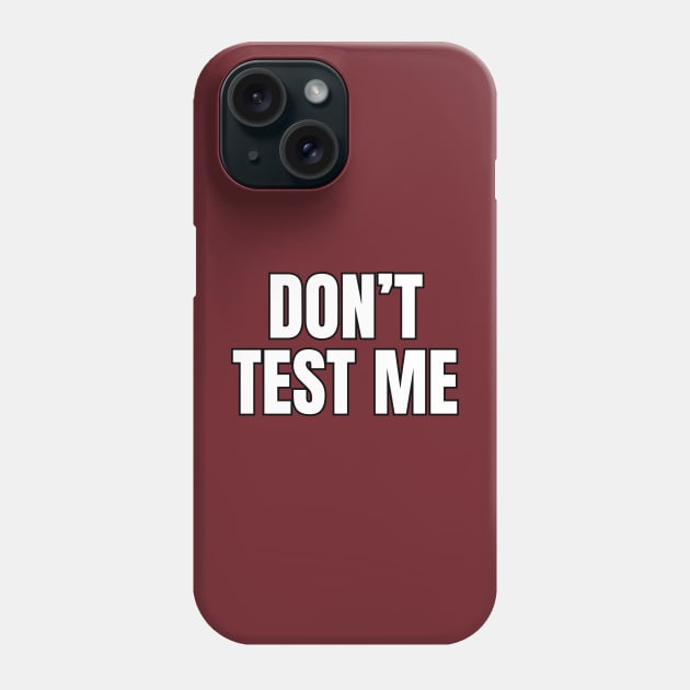 Don't Test Me Phone Case by Spatski