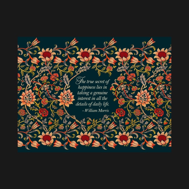 The True Secret of Happiness William Morris Quote Evenlode Textile Pattern by tiokvadrat