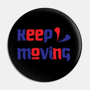 Keep Moving Pin