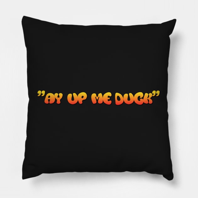 "ay up me duck" yorkshire slang Pillow by Simon-dell