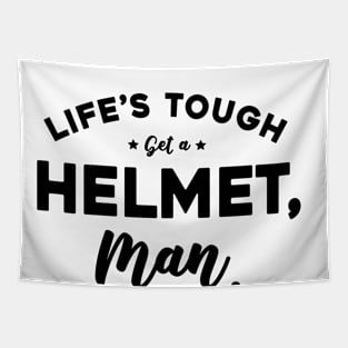 Life’s Tough Get A Helmet, Man Tapestry