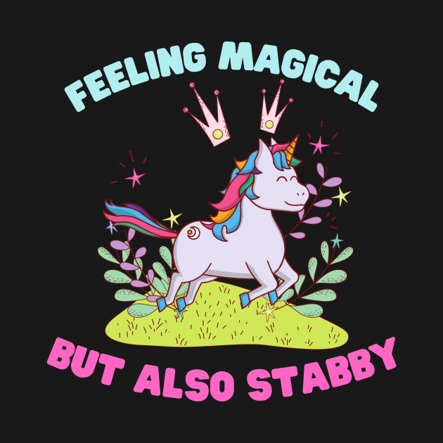 Feeling Magical But Also Stabby - Feeling Magical But Also Stabby - T-Shirt