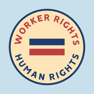 Workers Rights Equal Human Rights T-Shirt