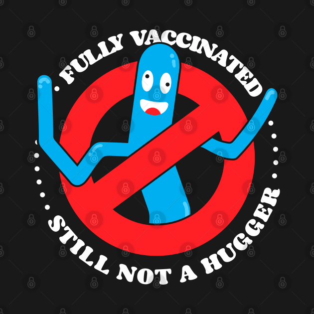 Funny Fully Vaccinated still not a hugger tube man by opippi