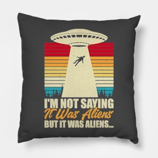 I am not saying its aliens Pillow