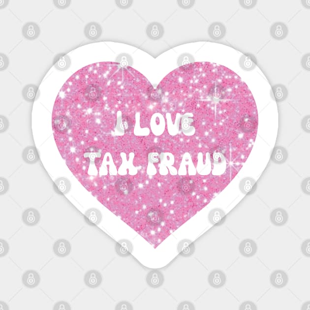 I love tax fraud Magnet by little-axii