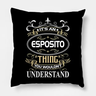 Esposito Name Shirt It's An Esposito Thing You Wouldn't Understand Pillow