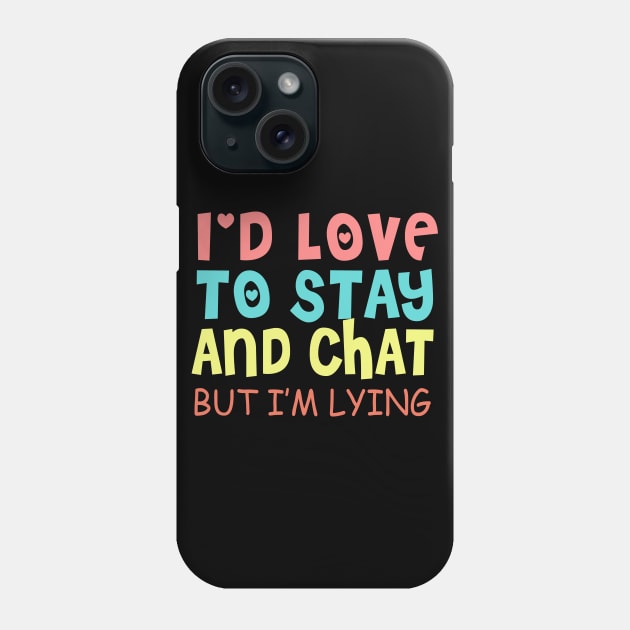 I'd Love To Stay And Chat But I'm Lying Phone Case by VintageArtwork