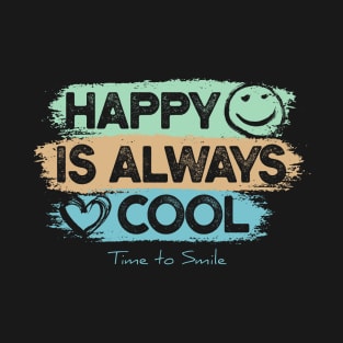 Happy is Always Cool - Time to Smile Motivation T-Shirt