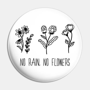No rain No flowers Pin