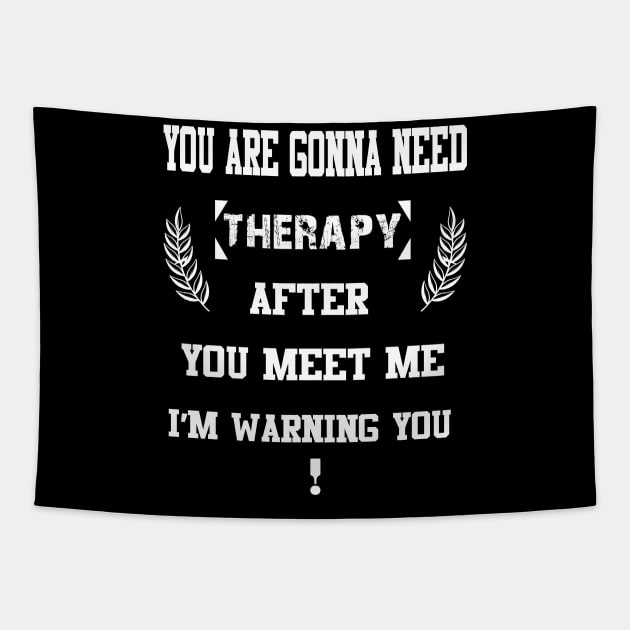 You Are Gonna Need Therapy After You Meet Me I’m Warning You Tapestry by AybArtwork