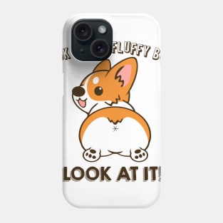 Look At My Fluffy Butt, Look At It Phone Case