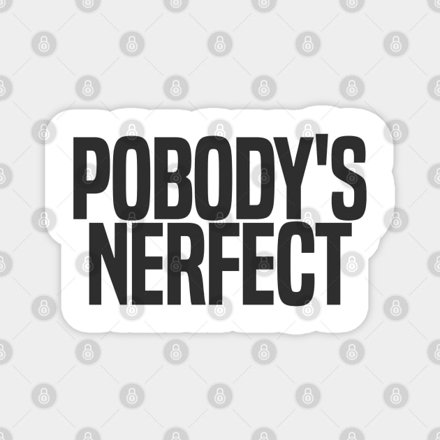 Pobody's Nerfect (dark variant) Magnet by wls