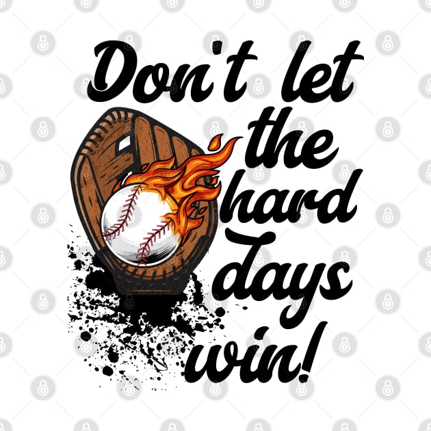 Don't Let the Hard Days Win Baseball Motivation by Mind Your Tee