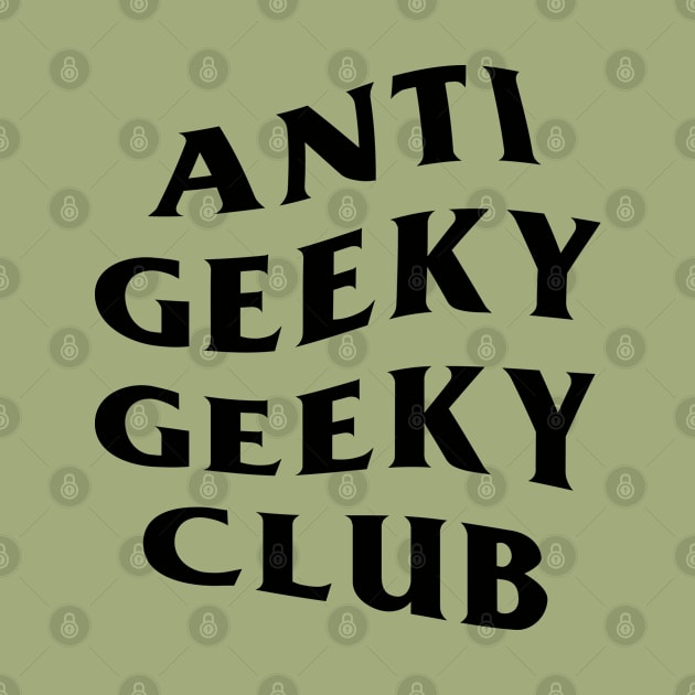 ANTI GEEKY GEEKY CLUB by ALFBOCREATIVE