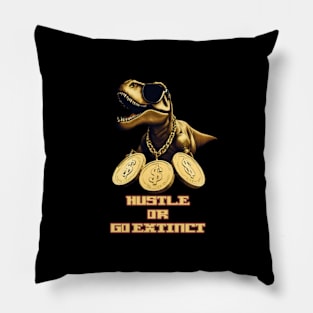 Hustle or Go Extinct Pillow