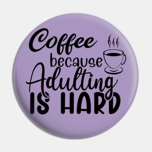 Coffee because adulting is hard Pin