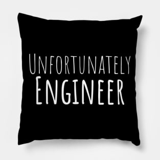 Unfortunately Engineer Funny Hilarious Sarcastic Humor Emotional Lonely Lovely New Generation Inspiration Open Minded Man's & Woman's Pillow