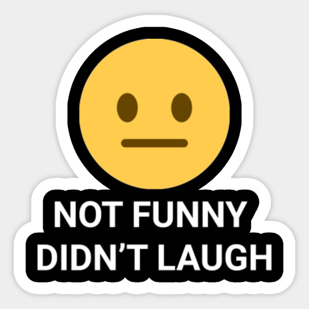 Not Funny Didn T Laugh Meme Sticker Teepublic