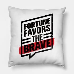 FORTUNE FAVORS THE BOLD AND BRAVE Pillow