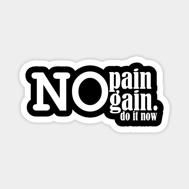 no pain no gain, do it now. Magnet by Ticus7