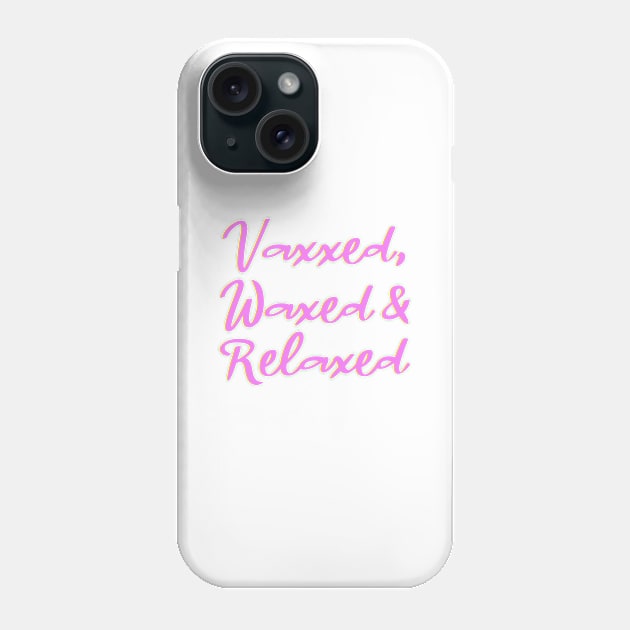 Vaxxed, Waxed & Relaxed Phone Case by Dale_James