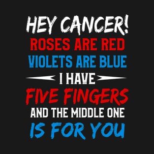 Hey Cancer The Middle One Is For You Funny T shirt T-Shirt