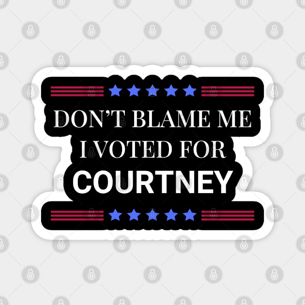 Dont Blame Me I Voted For Courtney Magnet by Woodpile