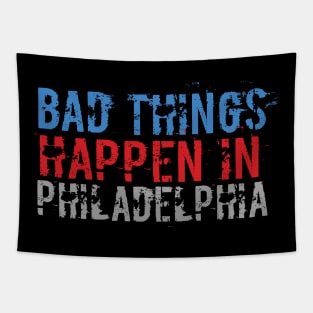 Bad Things Happen In Philadelphia bad things happen in philadelphia gift Tapestry