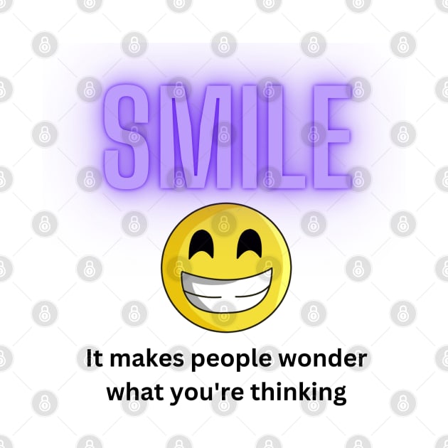 Funny, Smile! It makes people wonder what you're thinking by FNRY