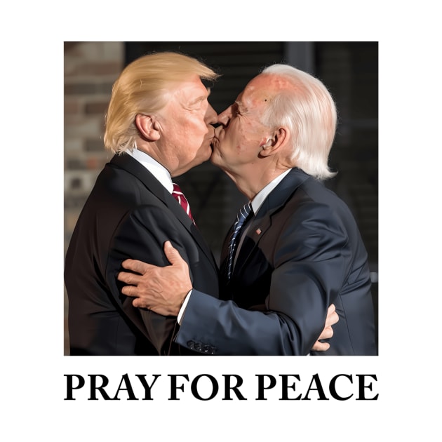 Pray For Peace - Joe Biden And Donald Trump Kissing by KimonoKaleidoscope