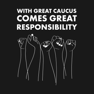 With Great Caucus Comes Great Responsibility T-Shirt