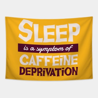 Sleep is a Symptom of Caffeine Deprivation Tapestry