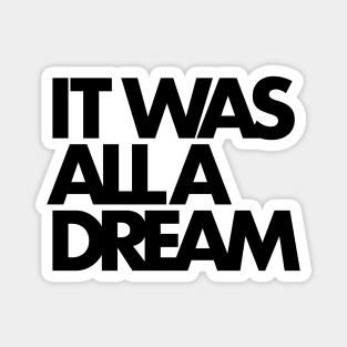 IT WAS ALL A DREAM (black lettering) Magnet